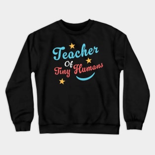 Teacher Of Tiny Humans Crewneck Sweatshirt